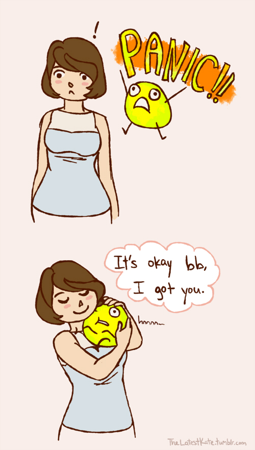 A comic in which woman is standing with a  "meh" expression on her face when a little ball-with-arms-and-legs floating next to her yells "PANIC!!" She turns and cuddles it, saying "It's okay bb, I got you."