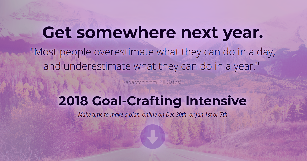 Get somewhere next year. "Most people overestimate what they can do in a day, and underestimate what they can do in a year." 