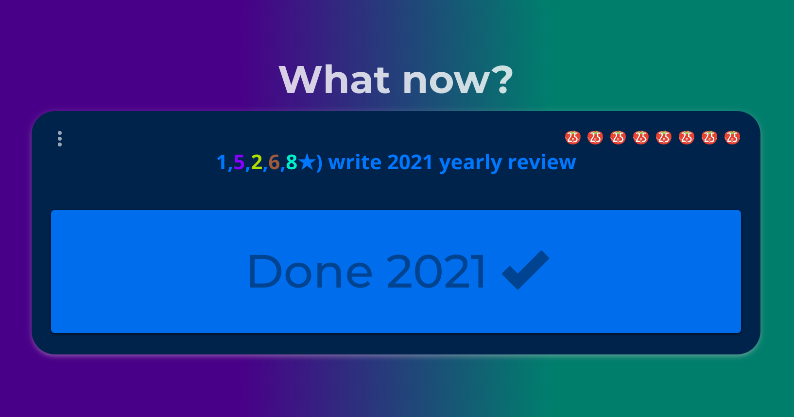 a screenshot of the Complice interface, showing a bit "What now?" question, underneath which is one intention to "write 2021 yearly review" and a giant Done button. there are 8 pomodoros shown towards the intention
